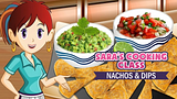 Sara's Cooking Class: Nachos and Dips